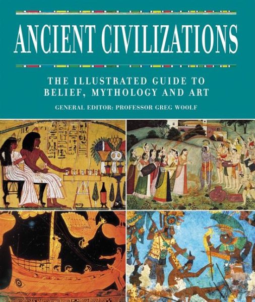 Ancient Civilizations: The Illustrated Guide to Belief, Mythology and Art cover