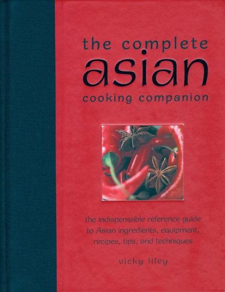The Complete Asian Cooking Companion: The Indispensable Reference Guide to Asian Ingredients, Equipment, Recipes, Tips, and Techniques cover