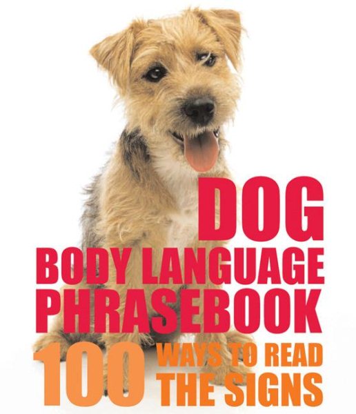 Dog Body Language Phrasebook: 100 Ways to Read Their Signals cover