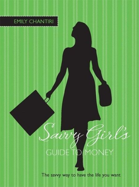The Savvy Girl's Guide to Money: The Savvy Way to Have the Life You Want cover