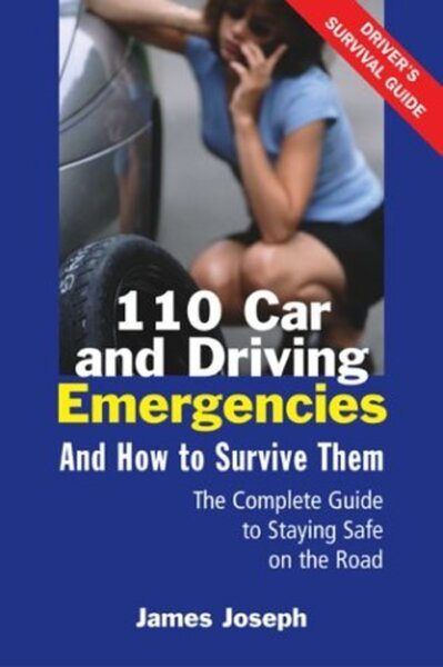 110 Car and Driving Emergencies and How to Survive Them: The Complete Guide to Staying Safe on the Road cover
