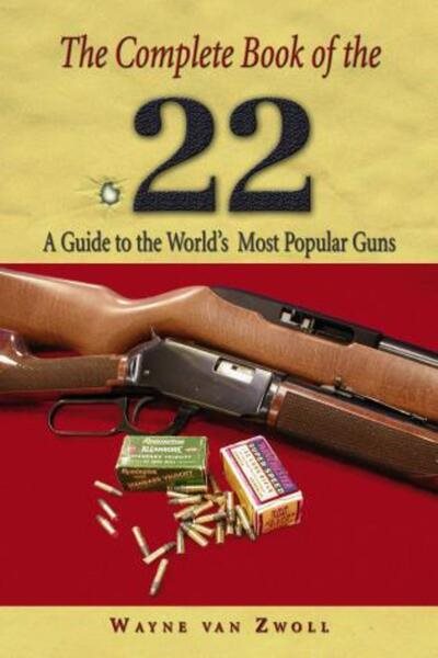 The Complete Book of the .22: A Guide to the World's Most Popular Guns cover