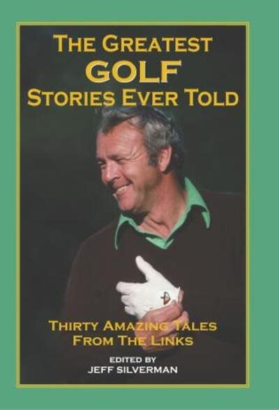The Greatest Golf Stories Ever Told: Thirty Amazing Tales from the Links cover