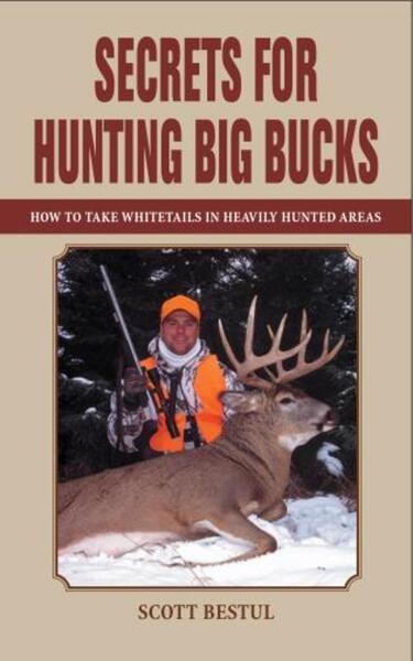 Secrets for Hunting Big Bucks: How to Take Whitetails in Heavily Hunted Areas cover