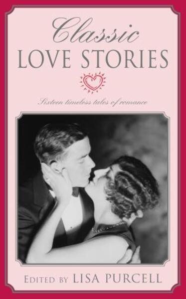Classic Love Stories: Sixteen Timeless Tales of Romance cover