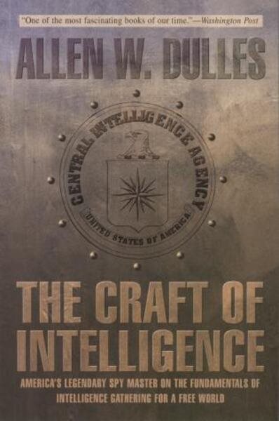 The Craft of Intelligence: America's Legendary Spy Master on the Fundamentals of Intelligence Gathering for a Free World cover