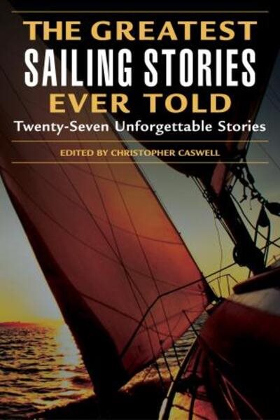Greatest Sailing Stories Ever Told: Twenty-Seven Unforgettable Stories cover