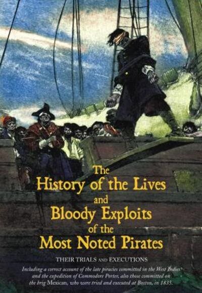 The History of the Lives and Bloody Exploits of the Most Noted Pirates: Their Trials and Executions cover