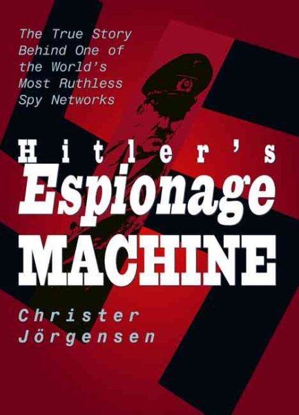 Hitler's Espionage Machine: The True Story Behind One of the World's Most Ruthless Spy Networks cover