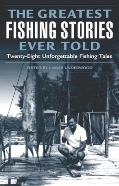 Greatest Fishing Stories Ever Told: Twenty-Eight Unforgettable Fishing Tales