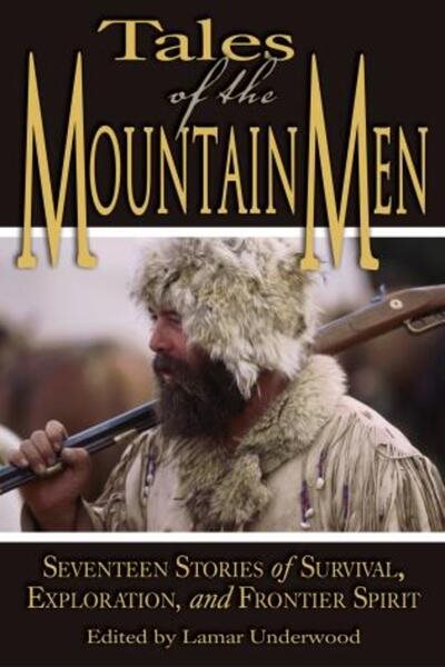 Tales of the Mountain Men: Seventeen Stories of Survival, Exploration, and Frontier Spirit cover