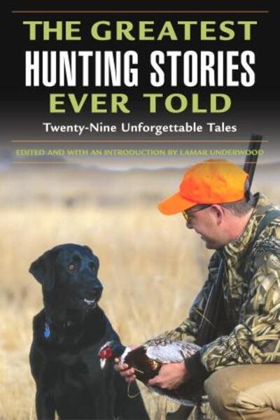 The Greatest Hunting Stories Ever Told: Twenty-Nine Unforgettable Tales cover