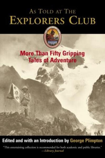 As Told at The Explorers Club: More Than Fifty Gripping Tales of Adventure (Explorers Club Classic)