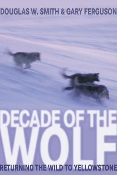 Decade of the Wolf: Returning The Wild To Yellowstone cover