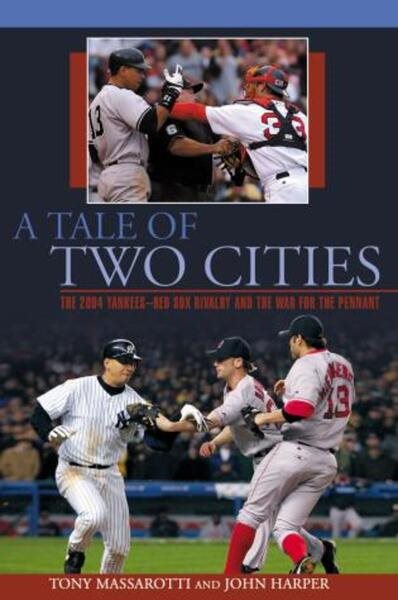 A Tale of Two Cities: The 2004 Yankees-Red Sox Rivalry And The War For The Pennant cover