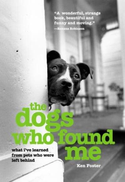 Dogs Who Found Me: What I've Learned From Pets Who Were Left Behind cover