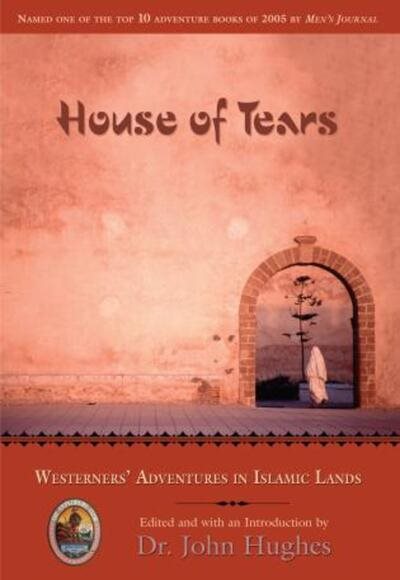 House of Tears: Westerners' Adventures in Islamic Lands (Explorers Club Book) cover