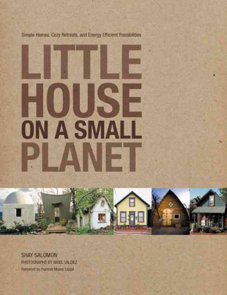 Little House on a Small Planet: Simple Homes, Cozy Retreats, and Energy Efficient Possibilities cover