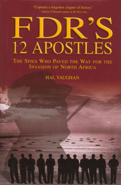 FDR's 12 Apostles: The Spies Who Paved The Way For The Invasion Of North Africa cover