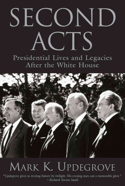 Second Acts: Presidential Lives And Legacies After The White House cover
