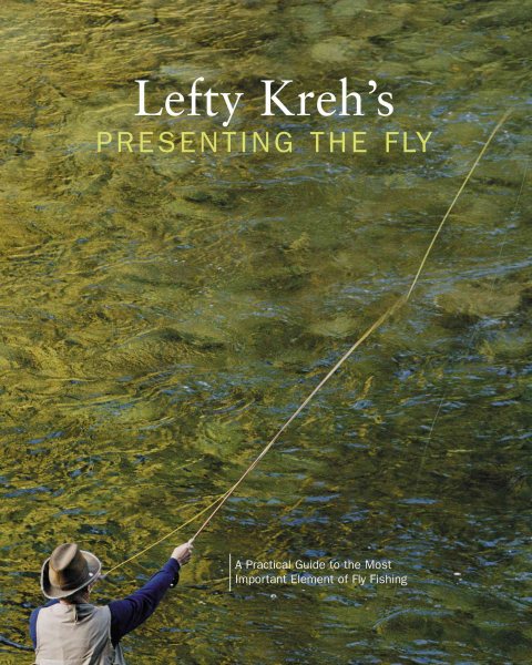 Lefty Kreh's Presenting the Fly: A Practical Guide to the Most Important Element of Fly Fishing cover