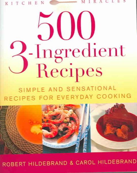 500 3-Ingredient Recipes: Simple and Sensational Recipes for Everyday Cooking cover