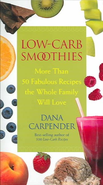 Low-carb Smoothies: More Than 50 Fabulous Recipes The Whole Family Will Love cover