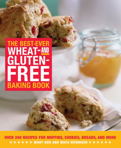 The Best-Ever Wheat and Gluten Free Baking Book: 200 Recipes for Muffins, Cookies, Breads, and More, All Guaranteed Gluten-Free!