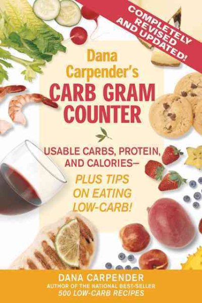Dana Carpender's Carb Gram Counter: Usable Carbs, Proteins, Fat, And Calories--plus Tips on Eating Low-Carb!