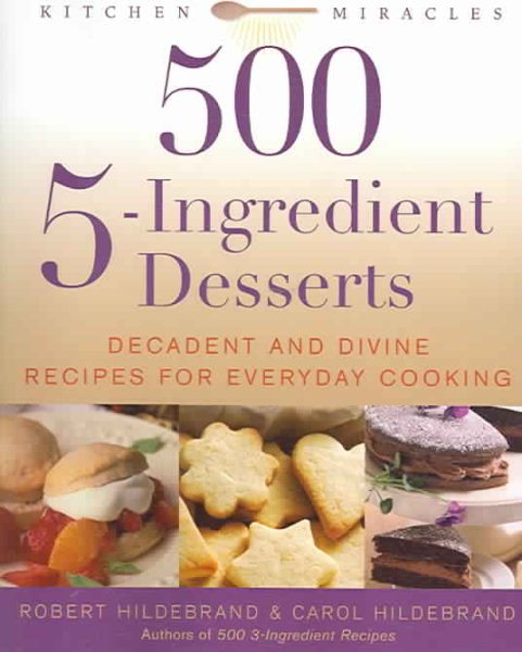 500 5-ingredient Desserts: Decadent And Divine Recipes For Everyday Cooking cover
