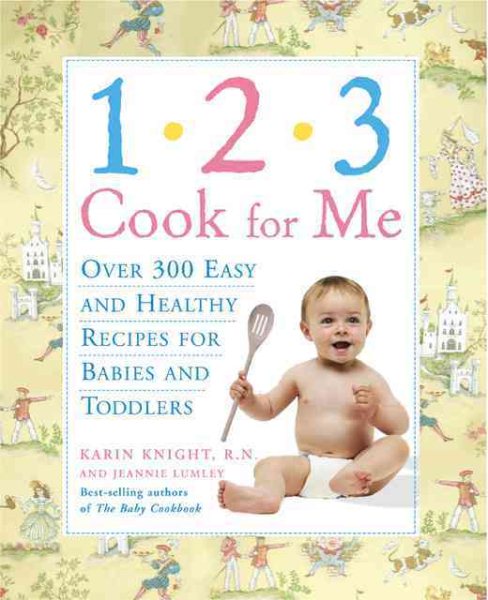 1,2,3, Cook for Me: Over 300 Quick, Easy, And Healthy Recipes for Babies And Toddlers cover