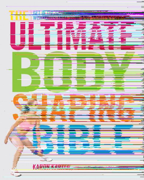 The Ultimate Body Shaping Bible: Get in the Best Shape of Your Life with Targeted Workouts That Tone and Tighten Everything cover