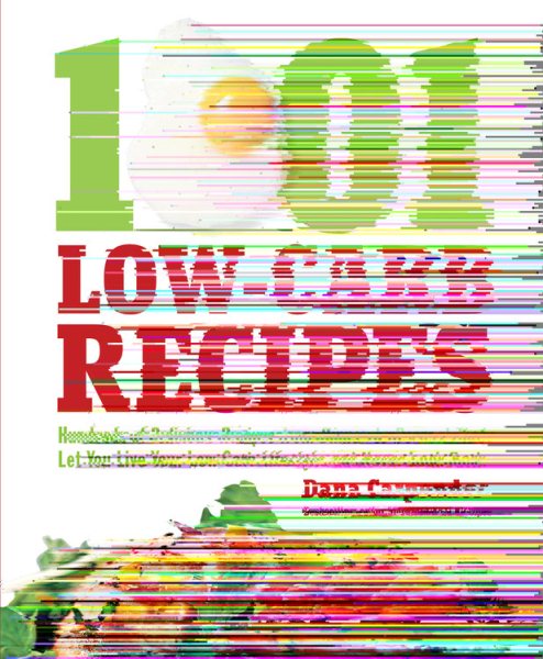 1,001 Low-Carb Recipes: Hundreds of Delicious Recipes from Dinner to Dessert That Let You Live Your Low-Carb Lifestyle and Never Look Back