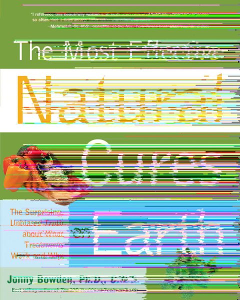 The Most Effective Natural Cures on Earth: The Surprising, Unbiased Truth about What Treatments Work and Why cover