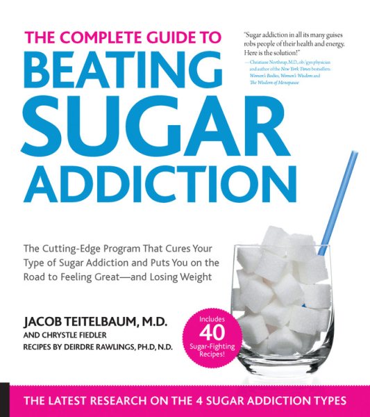 The Complete Guide to Beating Sugar Addiction: The Cutting-Edge Program That Cures Your Type of Sugar Addiction and Puts You on the Road to Feeling Great--and Losing Weight! cover