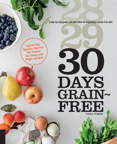30 Days Grain-Free: A Day-by-Day Guide and Meal Plan for Beginning a Grain-Free Diet - Improve Your Digestion, Heal Your Gut, Increase Your Energy, Lose Weight, and More! cover