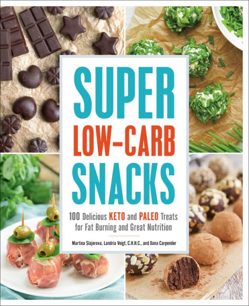 Super Low-Carb Snacks: 100 Delicious Keto and Paleo Treats for Fat Burning and Great Nutrition cover