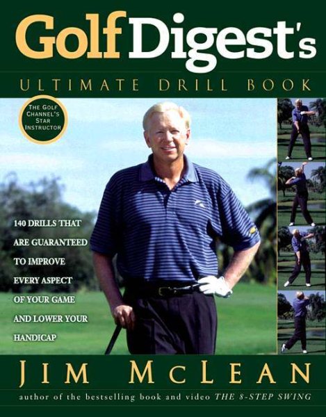 Golf Digest's Ultimate Drill Book: Over 120 Drills That Are Guaranteed to Improve Every Aspect of Your Game and Lower Your Handicap cover