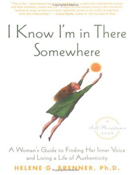 I Know I'm in There Somewhere: A Woman's Guide to Finding Her Inner Voice and Living a Life of Authenticity cover