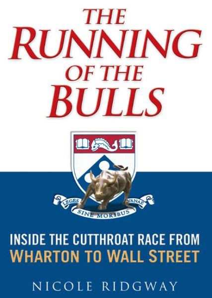 The Running of the Bulls: Inside the Cutthroat Race from Wharton to Wall Street cover