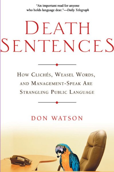 Death Sentences: How Cliches, Weasel Words and Management-Speak Are Strangling Public Language cover