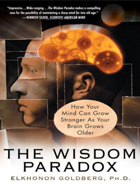 The Wisdom Paradox: How Your Mind Can Grow Stronger As Your Brain Grows Older cover