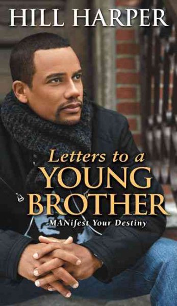 Letters to a Young Brother: MANifest Your Destiny