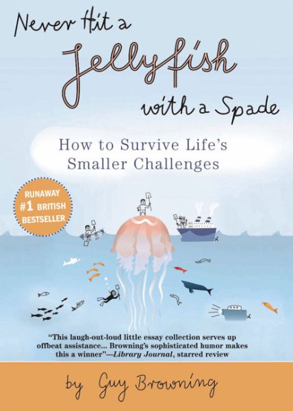 Never Hit a Jellyfish with a Spade: How to Survive Life's Smaller Challenges cover