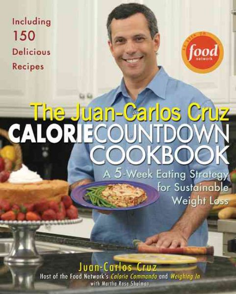 The Juan-Carlos Cruz Calorie Countdown Cookbook: A 5-Week Eating Strategy for Sustainable Weight Loss cover