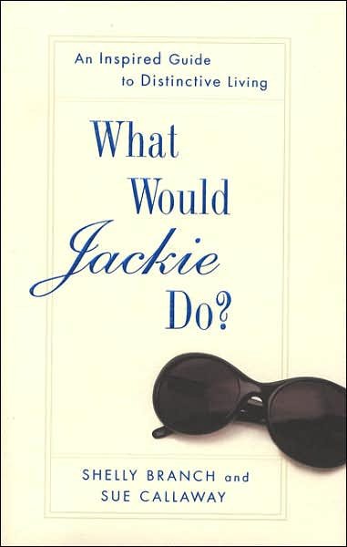 What Would Jackie Do?: An Inspired Guide to Distinctive Living cover