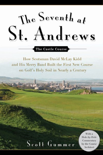 The Seventh at St. Andrews: How Scotsman David McLay Kidd and His Ragtag Band Built theFirst New Course onGolf's Holy Soil in Nearly a Century