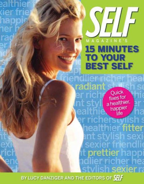 Self Magazine's 15 Minutes to Your Best Self: Quick Fixes for a Healthier, Happier Life cover