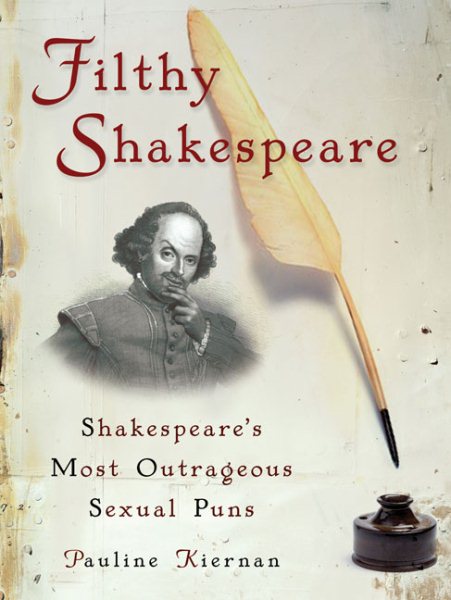 Filthy Shakespeare: Shakespeare's Most Outrageous Sexual Puns cover