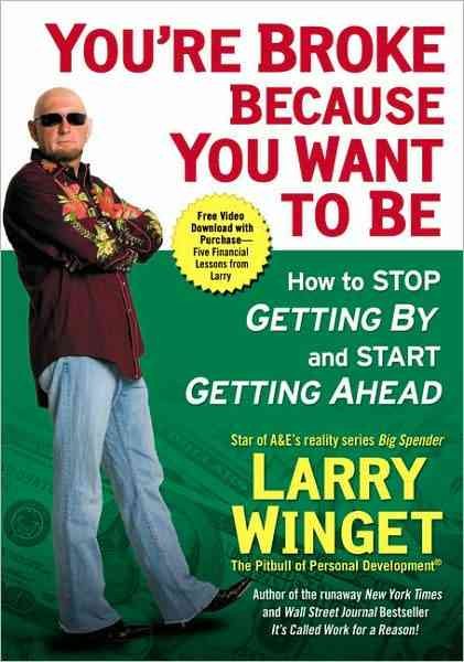 You're Broke Because You Want to Be: How to Stop Getting By and Start Getting Ahead cover